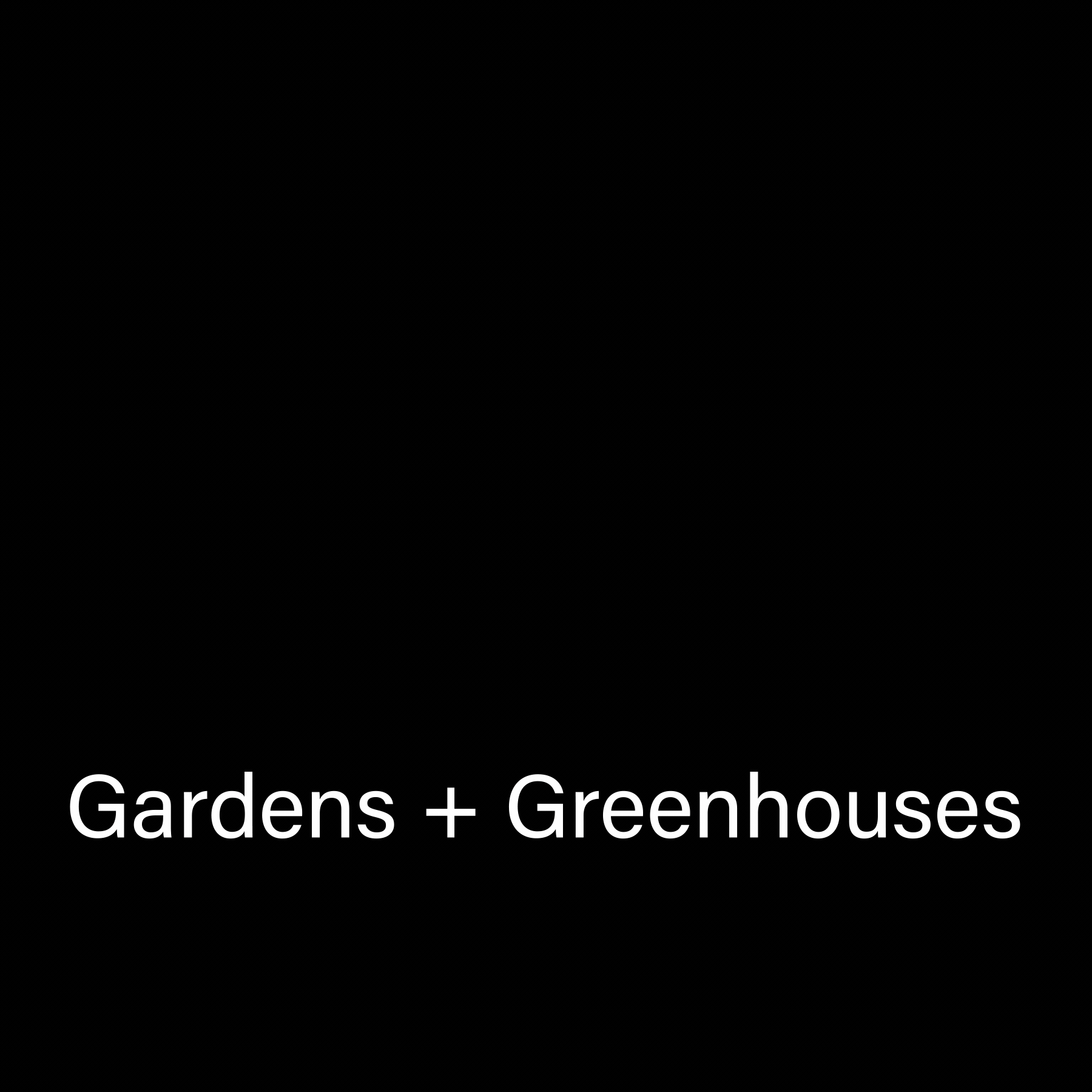 Gardens and Greenhouses